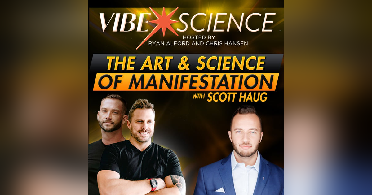 The Art & Science of Manifestation w/ Scott Haug The Art & Science of Manifestation w/ Scott Haug