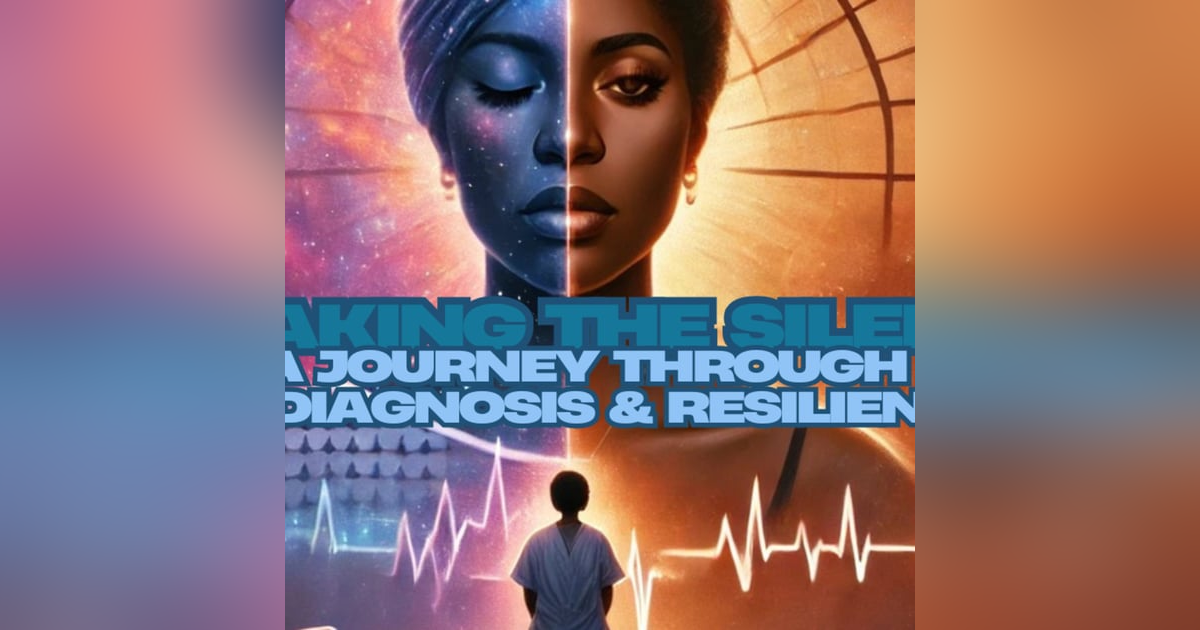 Breaking the Silence: A Journey Through Misdiagnosis & Resilience Breaking the Silence: A Journey Through Misdiagnosis & Resilience