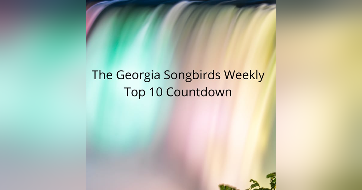 The Georgia Songbirds Weekly Top 10 Countdown Week 116 The Georgia Songbirds Weekly Top 10 Countdown Week 116