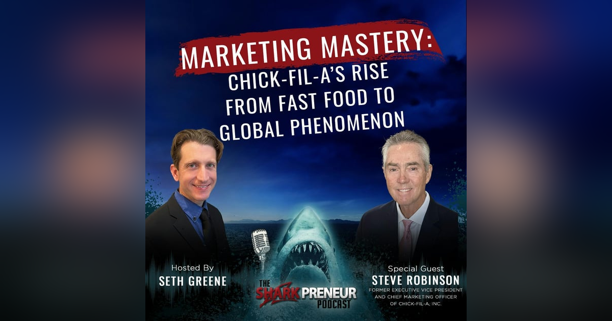 1092: Marketing Mastery: Chick-fil-A’s Rise from Fast Food to Global Phenomenon with Steve Robinson 1092: Marketing Mastery: Chick-fil-A’s Rise from Fast Food to Global Phenomenon with Steve Robinson