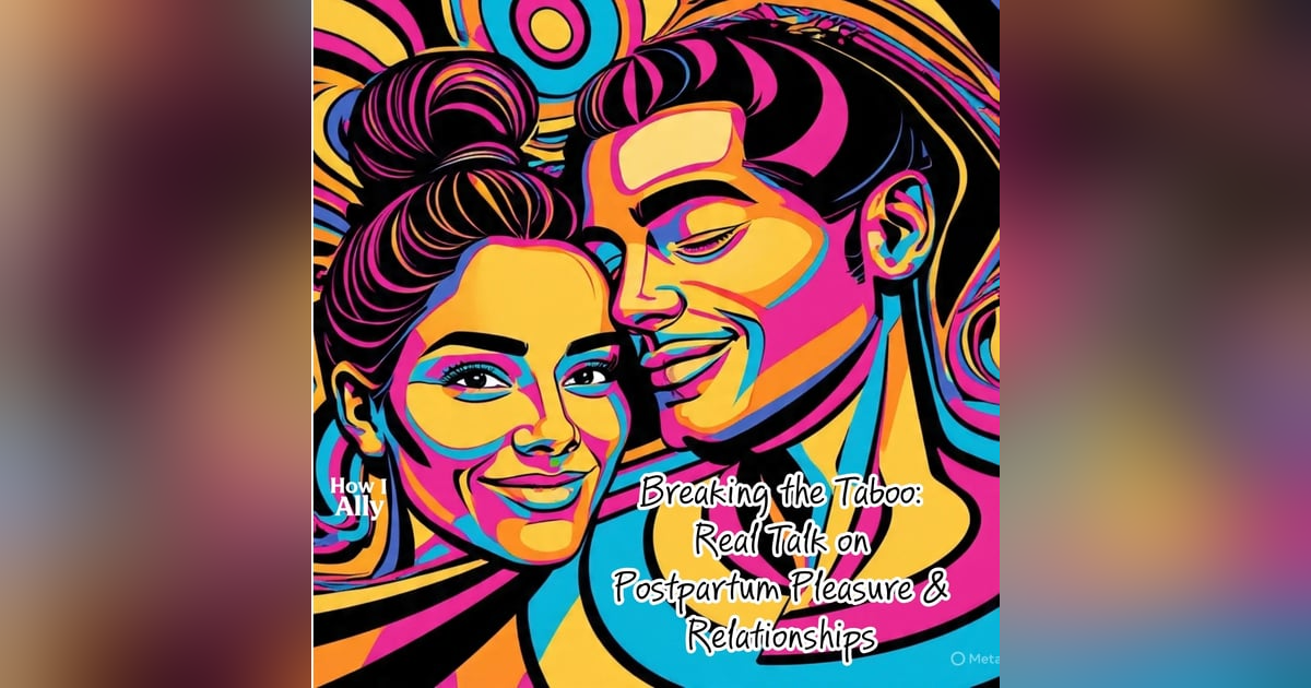 Breaking the Taboo: Real Talk on Postpartum Pleasure and Relationships Breaking the Taboo: Real Talk on Postpartum Pleasure and Relationships