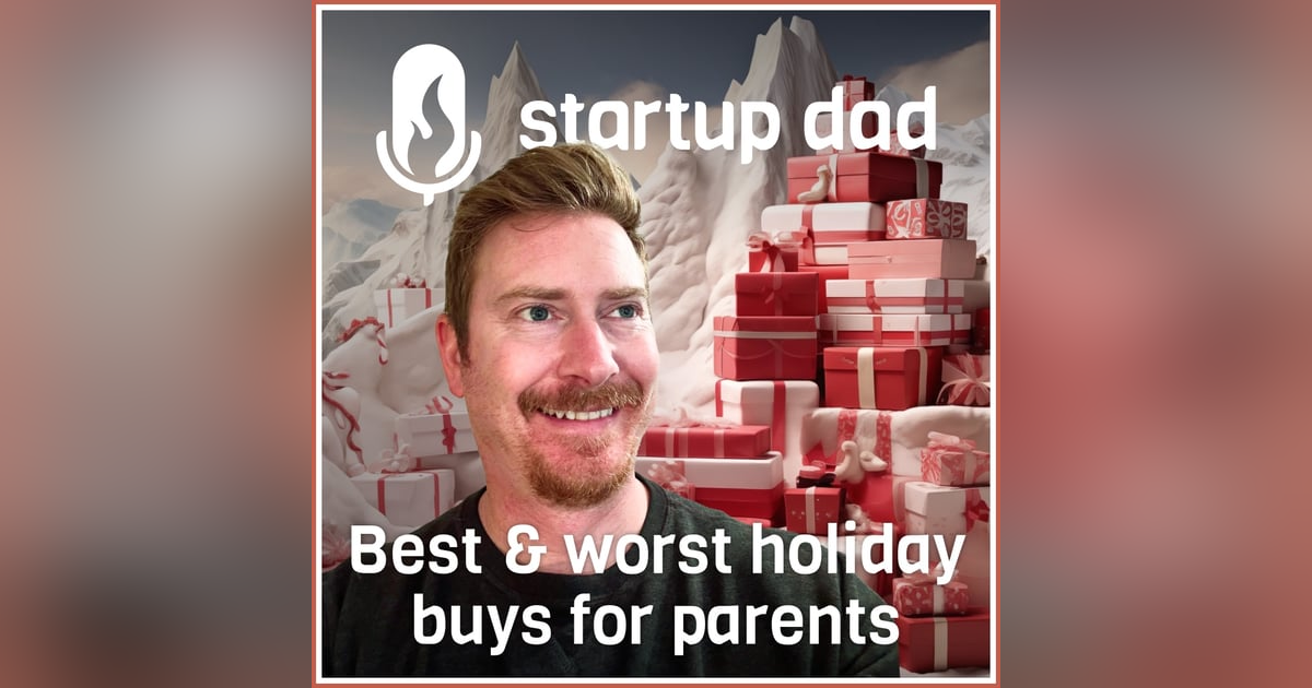 Startup Dad Holiday Gifting Episode - The Best and Worst Parenting Purchases Ever, Best And Worst Gifts For Your Spouse, and The Best Gifts Ever Received Startup Dad Holiday Gifting Episode - The Best and Worst Parenting Purchases Ever, Best And Worst Gifts For Your Spouse, and The Best Gifts Ever Received