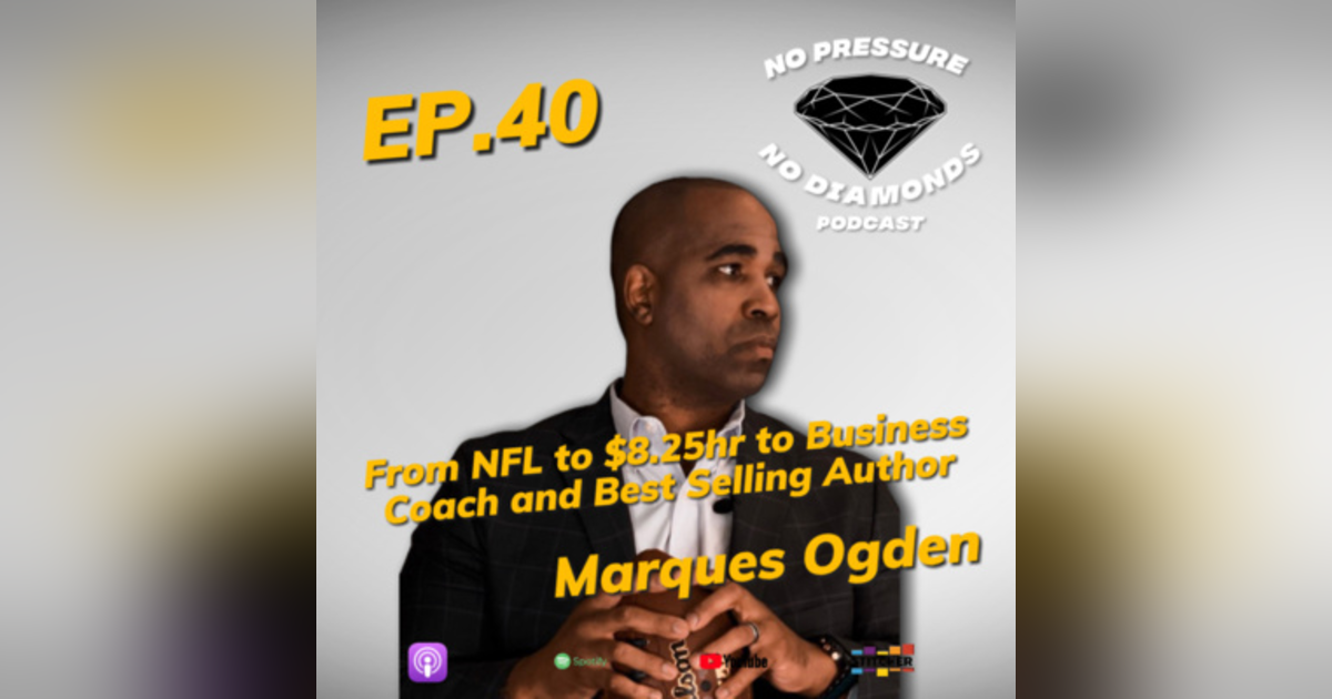 EP.40 From NFL to $8.25hr to Best Selling Author and Business Coach with Marques Ogden EP.40 From NFL to $8.25hr to Best Selling Author and Business Coach with Marques Ogden
