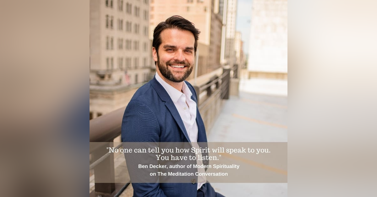 081. Modern Spirituality: Mindfulness, Meditation, and the Art of Healing - Ben Decker 081. Modern Spirituality: Mindfulness, Meditation, and the Art of Healing - Ben Decker