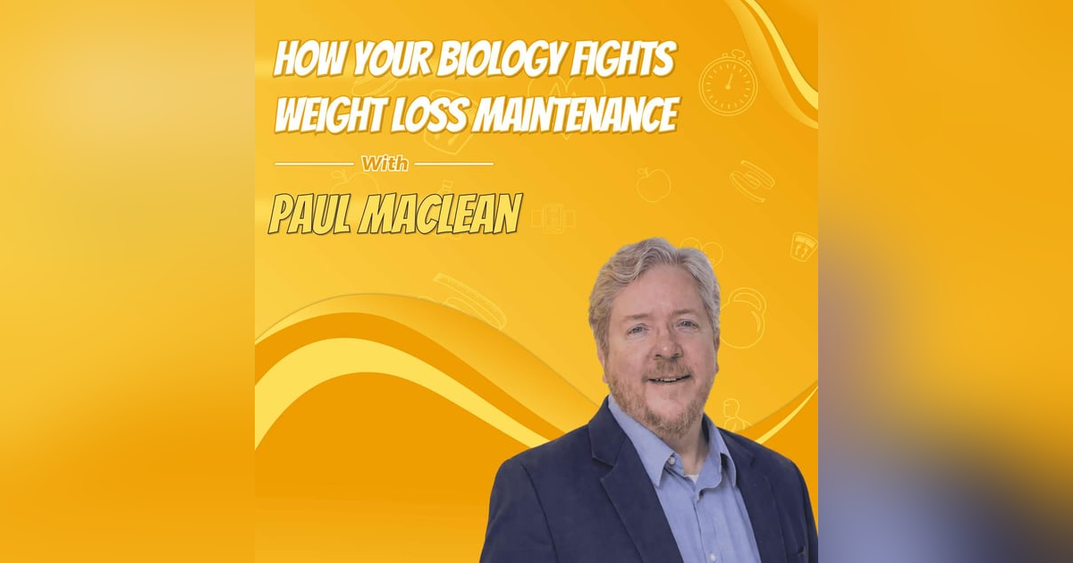 How Your Biology Fights Weight Loss Maintenance with Paul MacLean How Your Biology Fights Weight Loss Maintenance with Paul MacLean