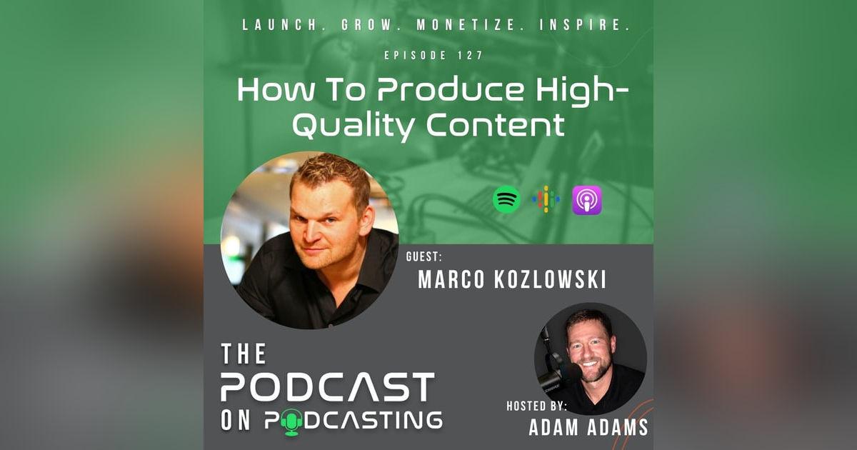 Ep127: How To Produce High-Quality Content - Marco Kozlowski Ep127: How To Produce High-Quality Content - Marco Kozlowski