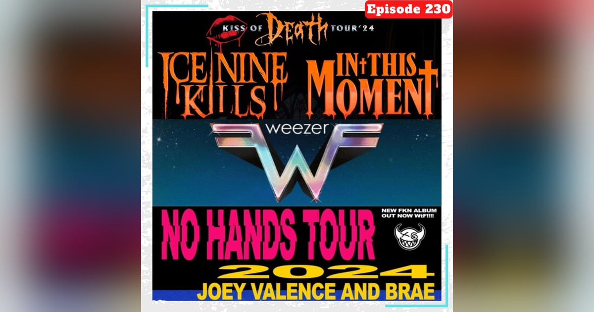 E230 Concert Catch-up: Weezer, The Flaming Lips, In This Moment, Ice Nine Kills, Joey Valence & Brae, and more! E230 Concert Catch-up: Weezer, The Flaming Lips, In This Moment, Ice Nine Kills, Joey Valence & Brae, and more!