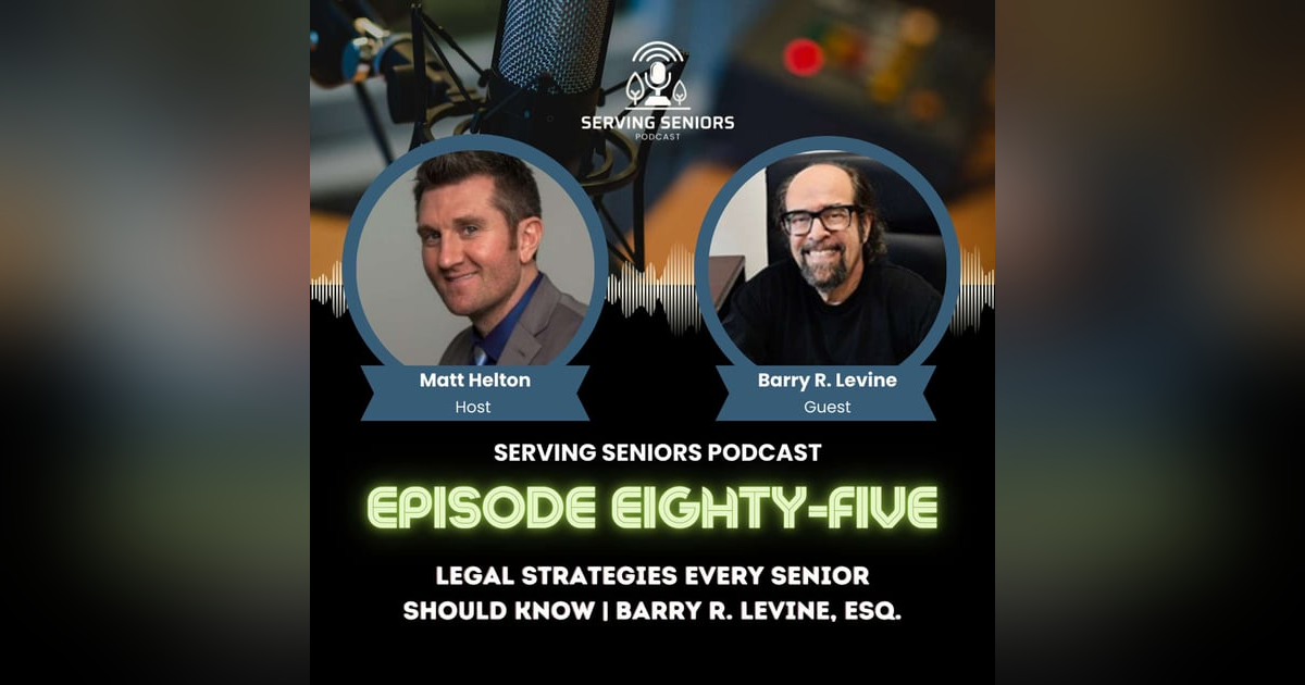 Episode 85: Legal Strategies Every Senior Should Know | Barry R. Levine, Esq. Episode 85: Legal Strategies Every Senior Should Know | Barry R. Levine, Esq.