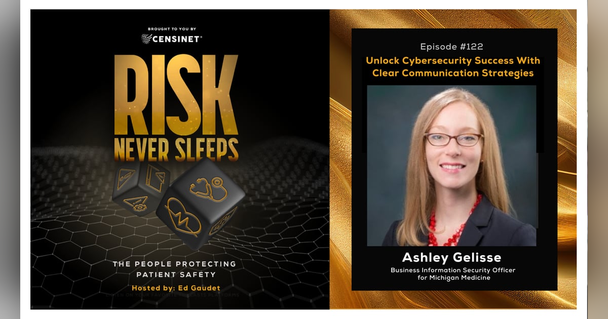 Episode #122. Unlock Cybersecurity Success With Clear Communication Strategies, with  Ashley Gelisse, Business Information Security Officer for Michigan Medicine Episode #122. Unlock Cybersecurity Success With Clear Communication Strategies, with  Ashley Gelisse, Business Information Security Officer for Michigan Medicine
