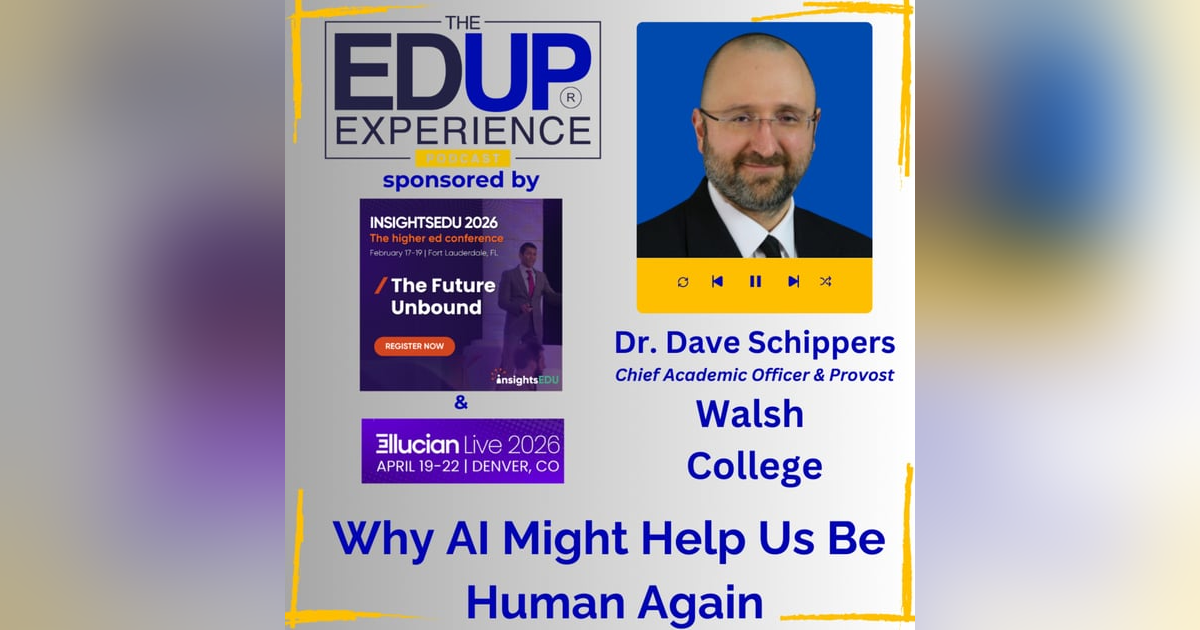 Why AI Might Help Us Be Human Again - with Dr. Dave Schippers, the Chief Academic Officer and Provost, Walsh College Why AI Might Help Us Be Human Again - with Dr. Dave Schippers, the Chief Academic Officer and Provost, Walsh College