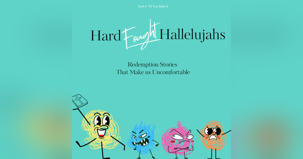 Hard Fought Hallelujahs: When Redemption Makes Us Uncomfortable Hard Fought Hallelujahs: When Redemption Makes Us Uncomfortable