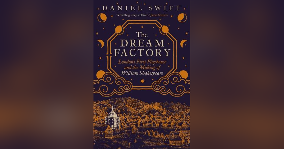 The Dream Factory: A Conversation With Daniel Swift The Dream Factory: A Conversation With Daniel Swift