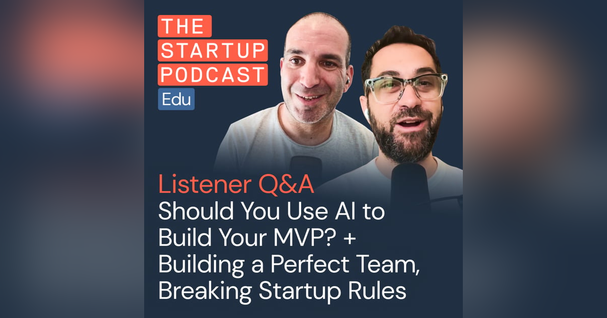 Listener Q&A – Should You Use AI to Build Your MVP? Plus: Building Your Perfect Team, Breaking Startup Rules & More (Edu) Listener Q&A – Should You Use AI to Build Your MVP? Plus: Building Your Perfect Team, Breaking Startup Rules & More (Edu)