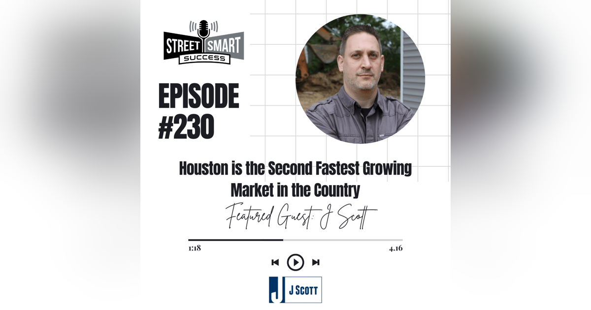 230: Houston Is The Second Fastest Growing Market In The Country 230: Houston Is The Second Fastest Growing Market In The Country