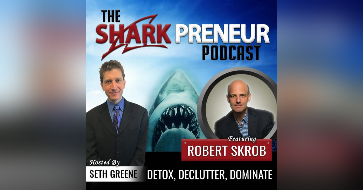 568: Detox, Declutter, Dominate with Robert Skrob 568: Detox, Declutter, Dominate with Robert Skrob