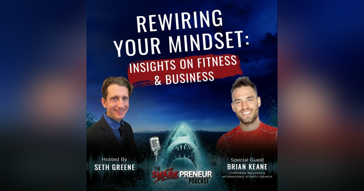 Episode 1108: Rewiring Your Mindset: Insights on Fitness and Business with Brian Keane Episode 1108: Rewiring Your Mindset: Insights on Fitness and Business with Brian Keane