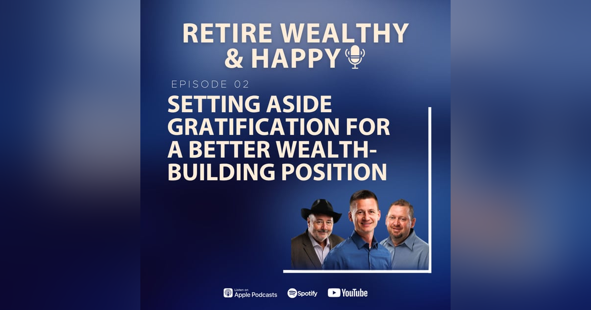 Ep02: Setting Aside Gratification for a Better Wealth-Building Position Ep02: Setting Aside Gratification for a Better Wealth-Building Position