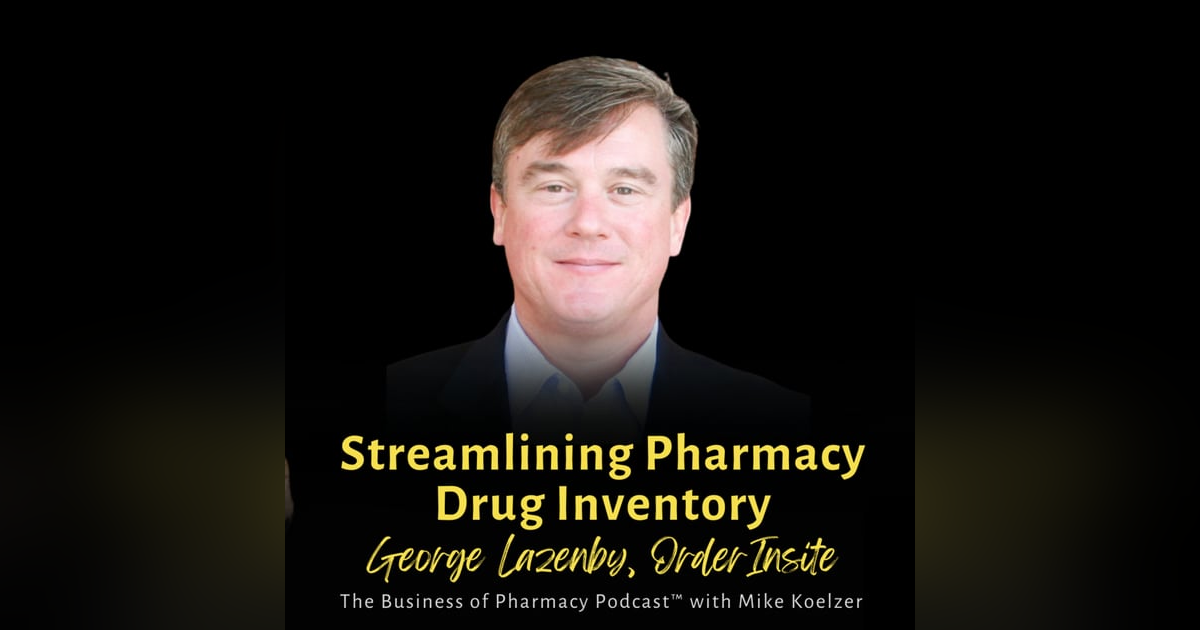Streamlining Pharmacy Drug Inventory | George Lazenby, OrderInsite Streamlining Pharmacy Drug Inventory | George Lazenby, OrderInsite