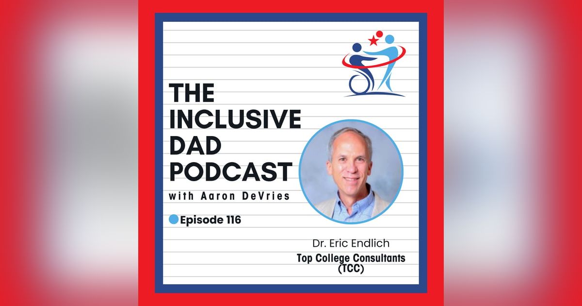Navigating College with Neurodivergence: A Parent's Guide with Dr. Eric Endlich - Episode 116 Navigating College with Neurodivergence: A Parent's Guide with Dr. Eric Endlich - Episode 116