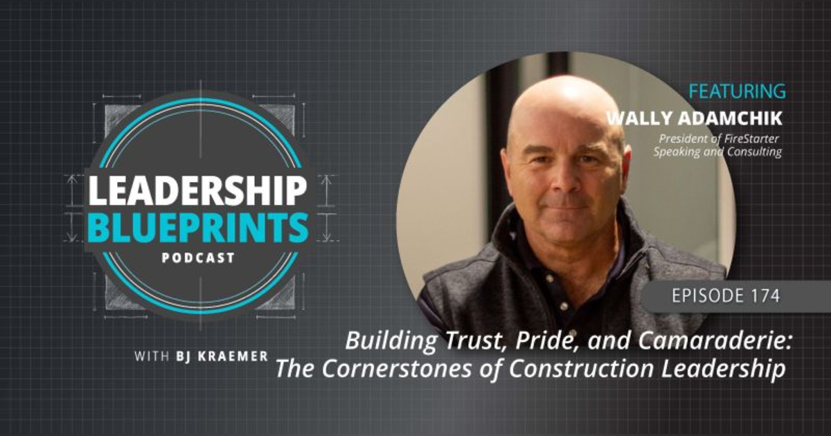 Building Trust, Pride, and Camaraderie: The Cornerstones of Construction Leadership with Wally Adamchik Building Trust, Pride, and Camaraderie: The Cornerstones of Construction Leadership with Wally Adamchik