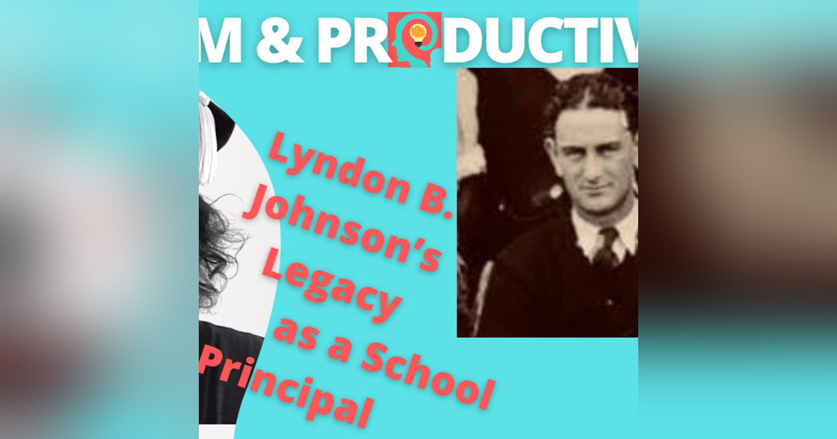 Lyndon B. Johnson’s Legacy as a School Principal Lyndon B. Johnson’s Legacy as a School Principal