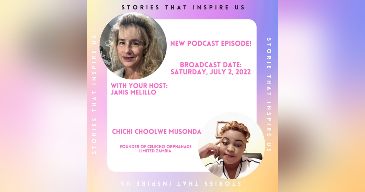 Stories That Inspire Us with Chichi Choolwe Musonda ”ChiChi” - 07.02.22 Stories That Inspire Us with Chichi Choolwe Musonda ”ChiChi” - 07.02.22