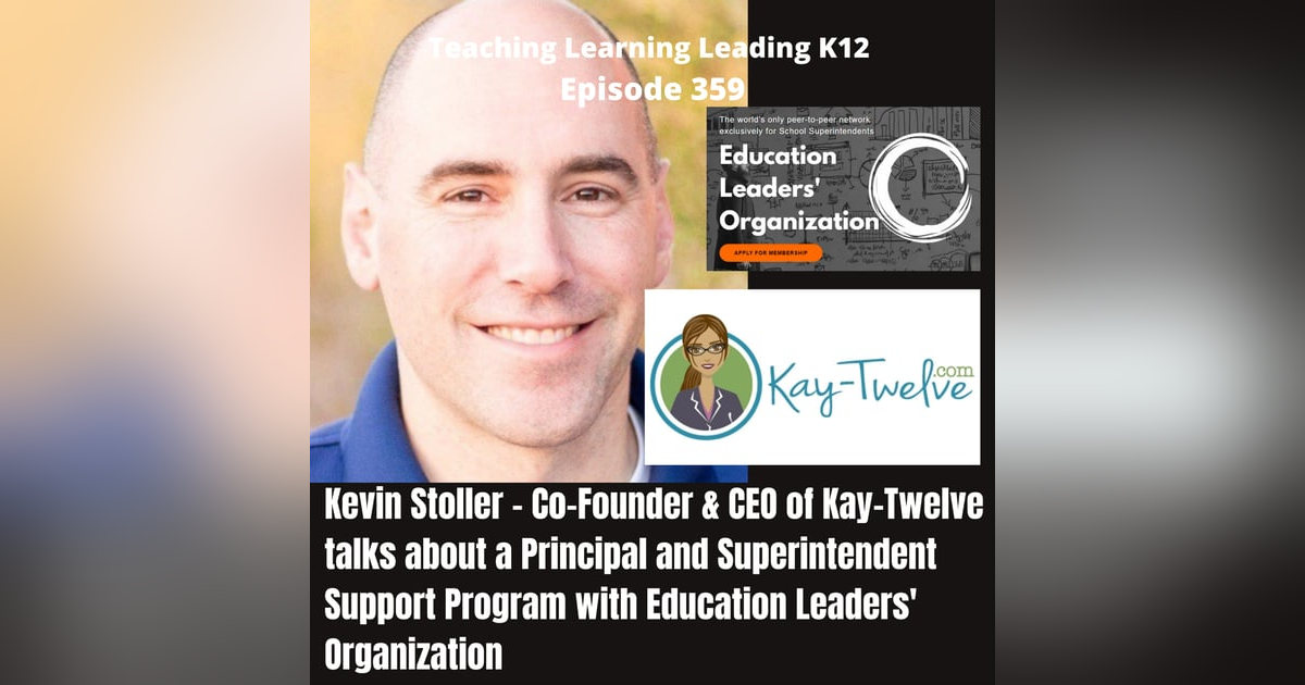 Kevin Stoller - Founder and CEO of Kay-Twelve - Supporting Building Principals and District Superintendents with Education Leaders' Organization- 359 Kevin Stoller - Founder and CEO of Kay-Twelve - Supporting Building Principals and District Superintendents with Education Leaders' Organization- 359
