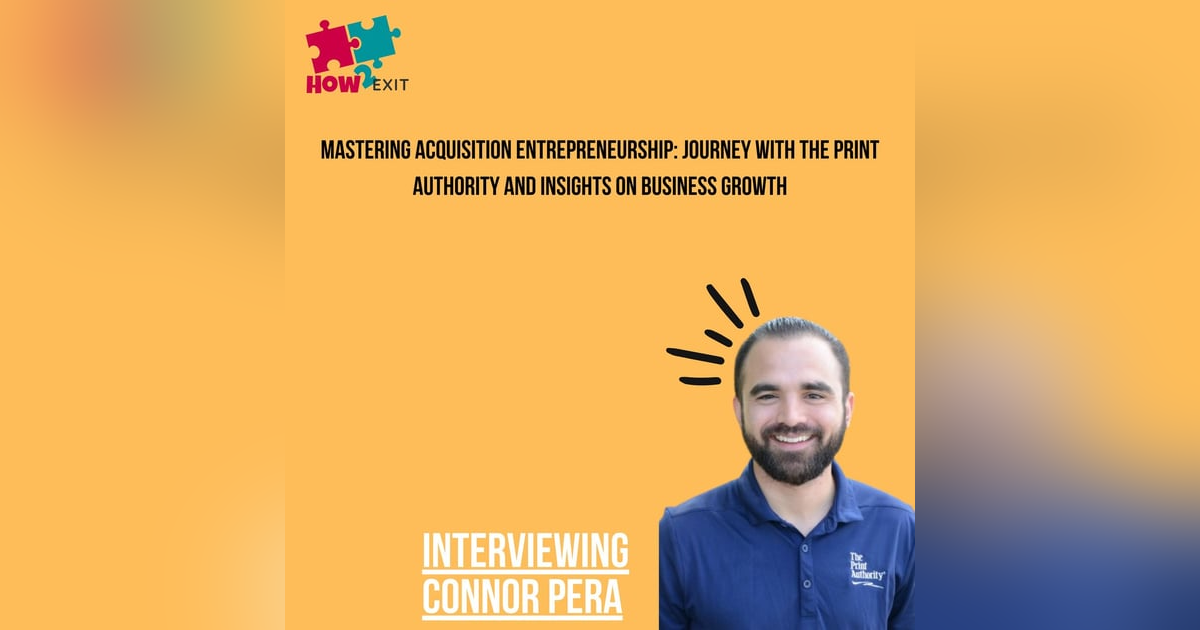 E227: Connor Pera Discusses Journey to Acquisition Entrepreneurship and Growing The Print Authority E227: Connor Pera Discusses Journey to Acquisition Entrepreneurship and Growing The Print Authority