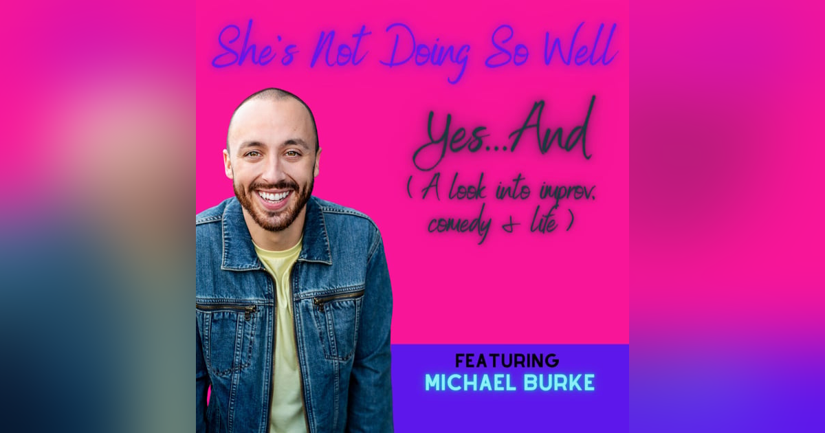 Yes...And... (a look into improv, comedy & life Featuring Michael Burke) Yes...And... (a look into improv, comedy & life Featuring Michael Burke)