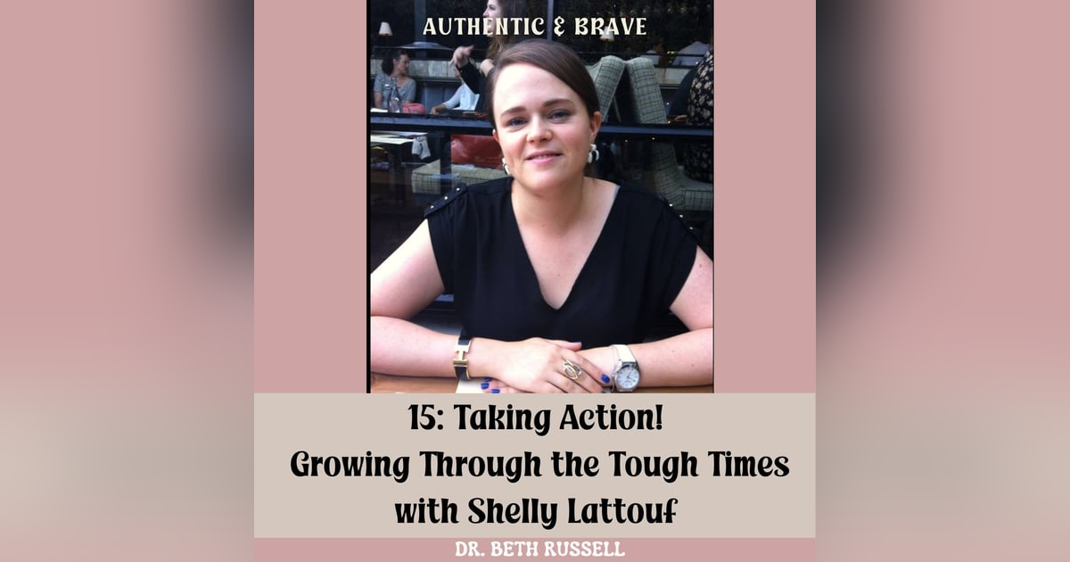 15: Taking Action! Growing Through the Tough Times with Shelly Lattouf 15: Taking Action! Growing Through the Tough Times with Shelly Lattouf