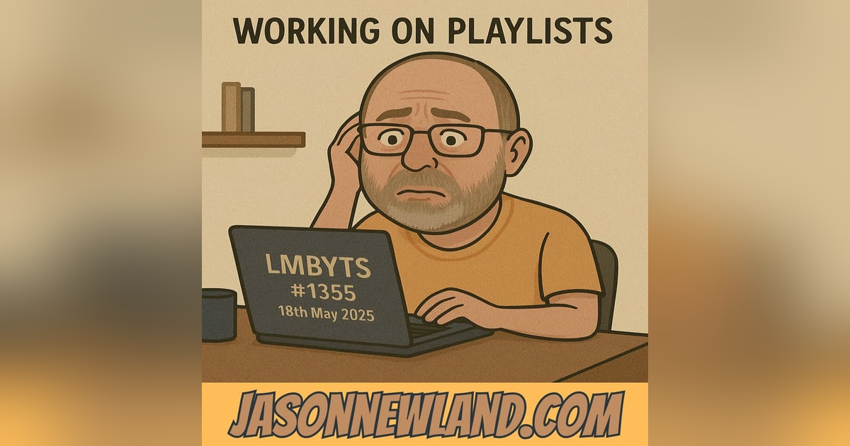 (music) (5 hours) Working on Playlists | LMBYTS #1355 | 18th May 2025 (music) (5 hours) Working on Playlists | LMBYTS #1355 | 18th May 2025