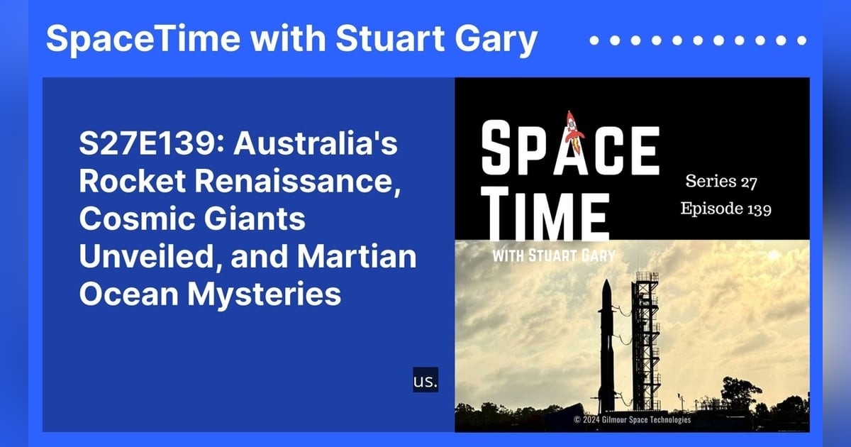 S27E139: Australia’s Rocket Renaissance, Cosmic Giants Unveiled, and Martian Ocean Mysteries S27E139: Australia’s Rocket Renaissance, Cosmic Giants Unveiled, and Martian Ocean Mysteries