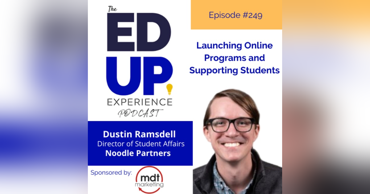 249: Launching Online Programs and Supporting Students - with Dustin Ramsdell, Sr. Director of Student Affairs, Noodle Partners 249: Launching Online Programs and Supporting Students - with Dustin Ramsdell, Sr. Director of Student Affairs, Noodle Partners
