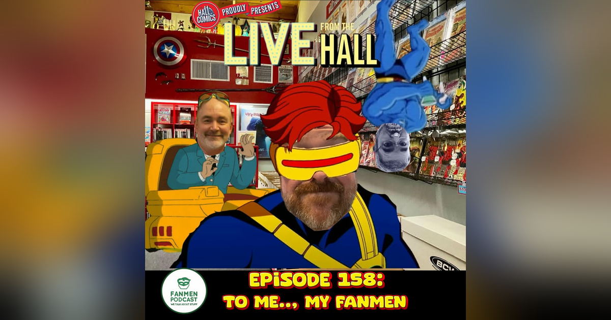 Episode 158: To Me, My FANMEN Episode 158: To Me, My FANMEN