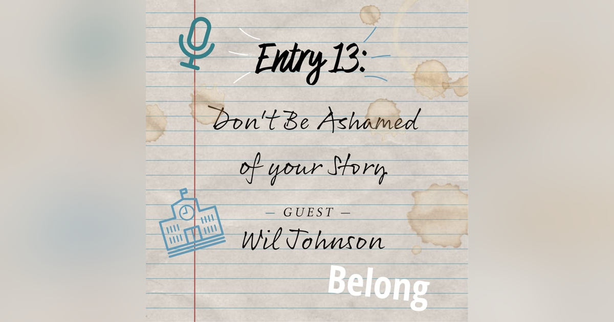 Entry 13: Don't Be Ashamed of your Story Entry 13: Don't Be Ashamed of your Story
