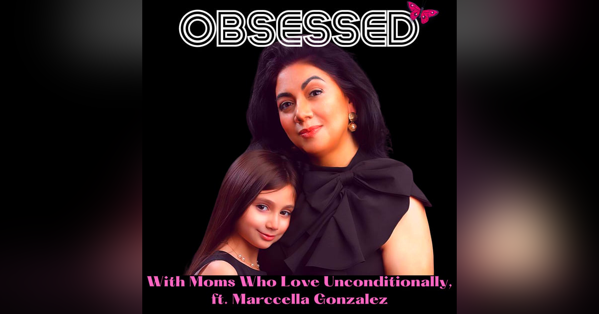 Obsessed With Mothers Who Love Unconditionally with Spiritual Savvy ft. Marccella Gonzalez Obsessed With Mothers Who Love Unconditionally with Spiritual Savvy ft. Marccella Gonzalez