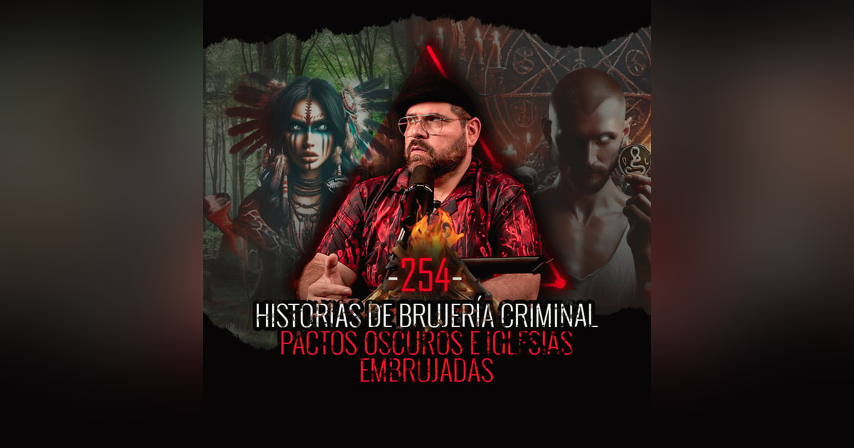 Historias de Brujería Criminal , Pactos Oscuros e Iglesias Malditas | EP 254 | EL NARRADOR Historias de Brujería Criminal , Pactos Oscuros e Iglesias Malditas | EP 254 | EL NARRADOR