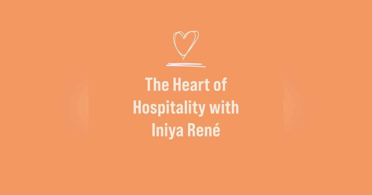 The Heart of Hospitality with Iniya René The Heart of Hospitality with Iniya René