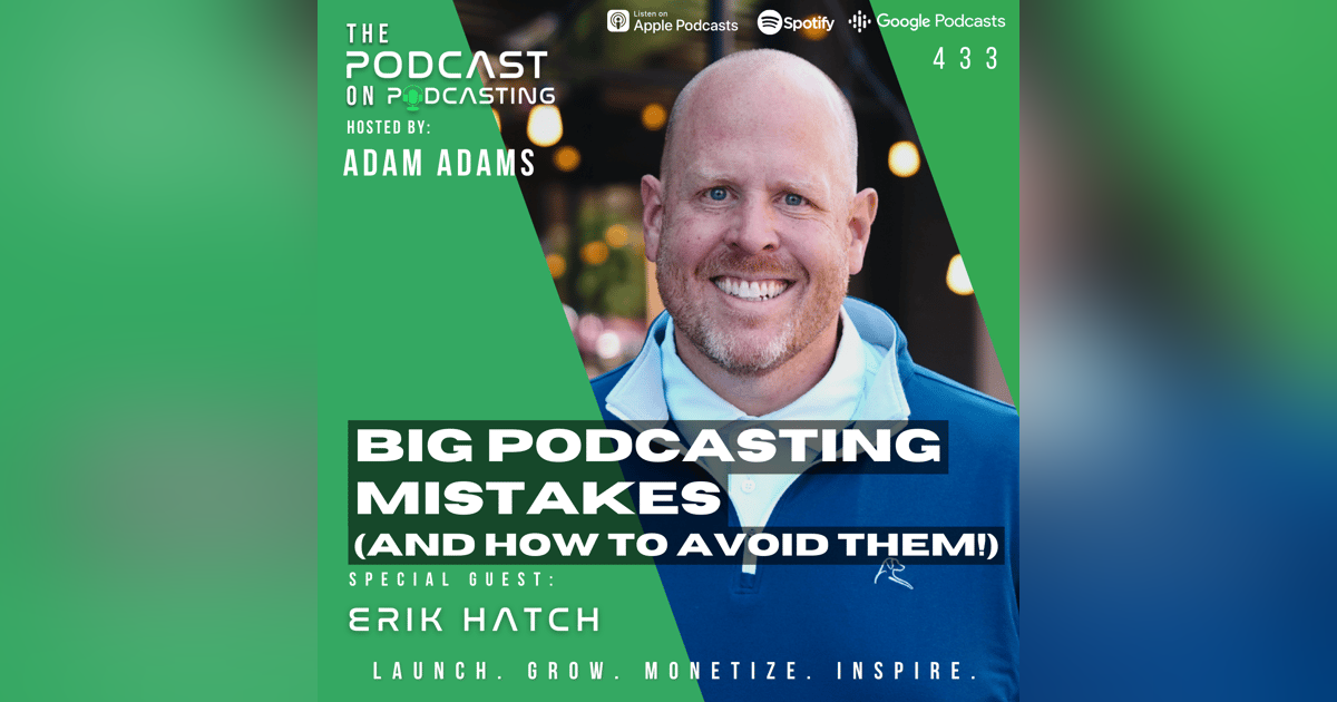 Ep433: Big Podcasting Mistakes (And How To Avoid Them!) - Erik Hatch Ep433: Big Podcasting Mistakes (And How To Avoid Them!) - Erik Hatch