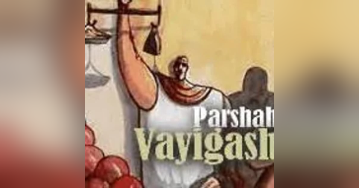 Parashah Vayigash: Gen 44:18-47:27 Parashah Vayigash: Gen 44:18-47:27