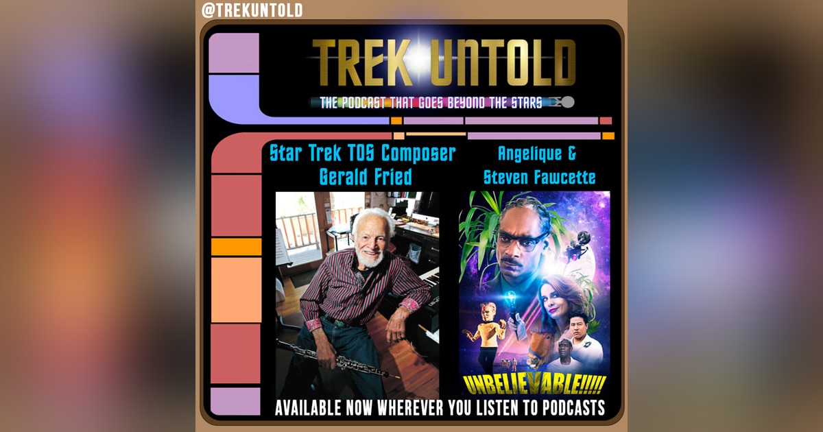 18:  Star Trek TOS Composer Gerald Fried + Angelique & Steven Fawcette from "Unbelievable!!!!! 18:  Star Trek TOS Composer Gerald Fried + Angelique & Steven Fawcette from "Unbelievable!!!!!