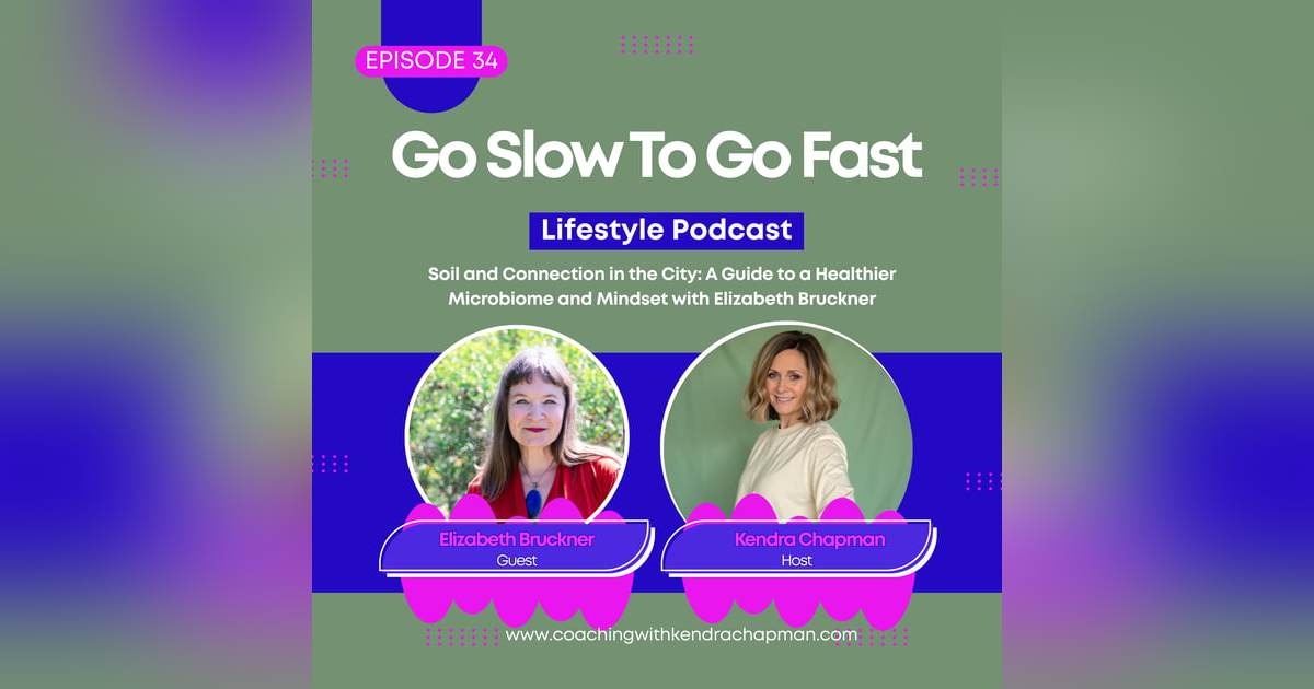Soil and Connection in the City: A Guide to a Healthier Microbiome and Mindset with Elizabeth Bruckner: E 34 Soil and Connection in the City: A Guide to a Healthier Microbiome and Mindset with Elizabeth Bruckner: E 34