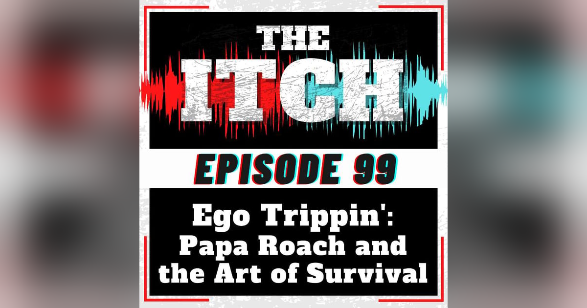 E99 Ego Trippin': Papa Roach and the Art of Survival E99 Ego Trippin': Papa Roach and the Art of Survival