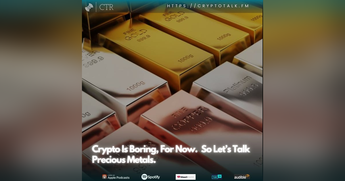 Crypto Is Boring, For Now. So Let’s Talk Precious Metals. Crypto Is Boring, For Now. So Let’s Talk Precious Metals.