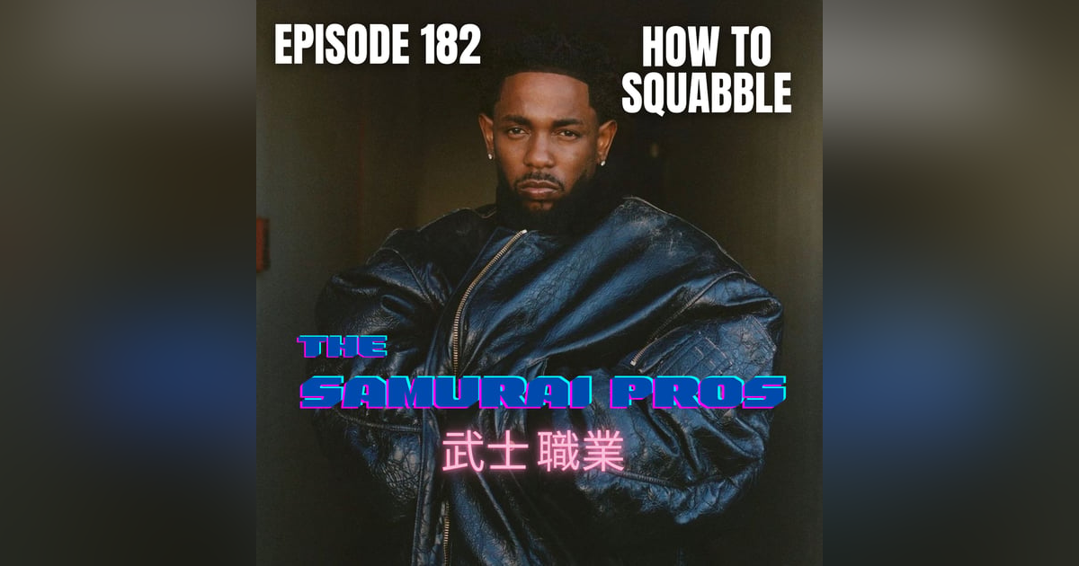 Ep. 182 - How To Squabble Ep. 182 - How To Squabble