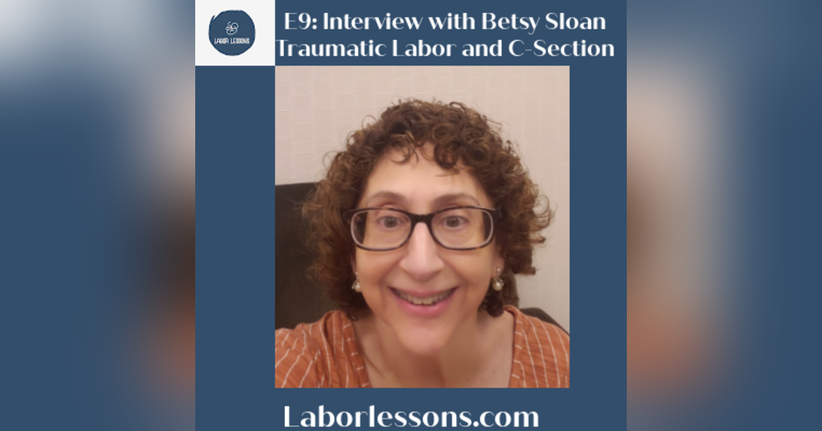 E9 Betsy Sloan: Traumatic Induced Labor Followed by a Traumatic C-Section- obstetric violence, induction ending in c-section, postpartum depression E9 Betsy Sloan: Traumatic Induced Labor Followed by a Traumatic C-Section- obstetric violence, induction ending in c-section, postpartum depression