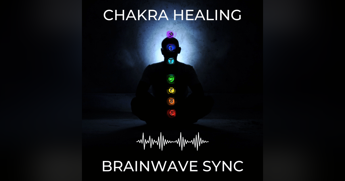 Chakra Healing and Brainwave Sync Chakra Healing and Brainwave Sync