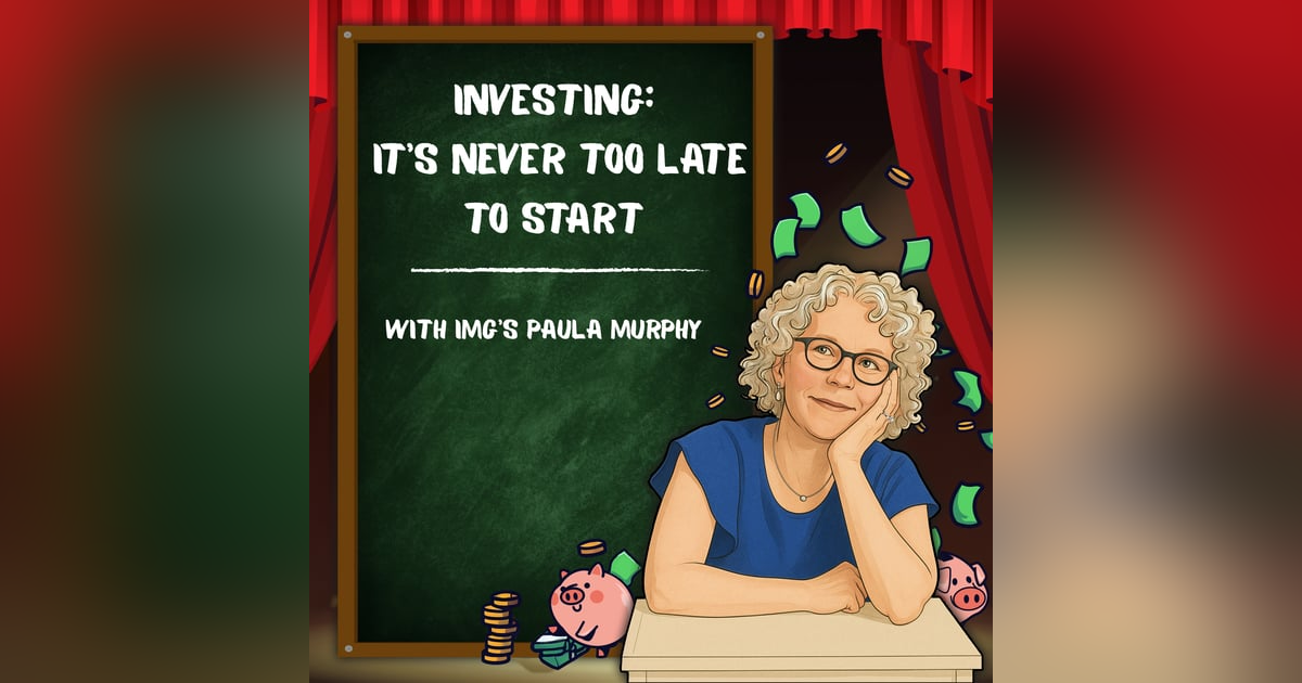 Investing: It's Never Too Late to Start with IMG's Paula Murphy Investing: It's Never Too Late to Start with IMG's Paula Murphy