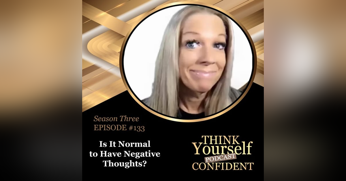 Is It Normal to Have Negative Thoughts? Is It Normal to Have Negative Thoughts?
