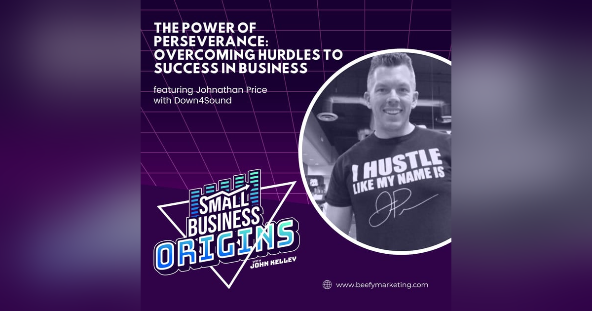 The Power of Perseverance: Overcoming Hurdles to Success in Business feat. Johnathan Price with Down4Sound The Power of Perseverance: Overcoming Hurdles to Success in Business feat. Johnathan Price with Down4Sound